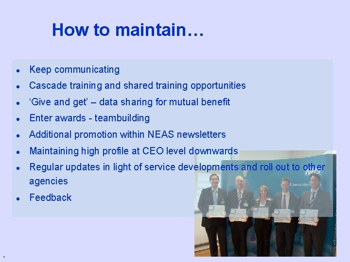 How to maintain… l Keep communicating l Cascade training and shared training opportunities l