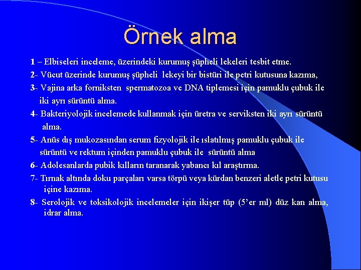 Örnek alma 1 – Elbiseleri inceleme, üzerindeki kurumuş şüpheli lekeleri tesbit etme. 2 -