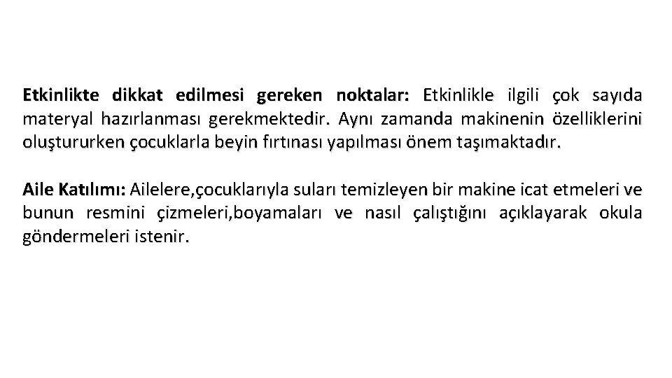 Etkinlikte dikkat edilmesi gereken noktalar: Etkinlikle ilgili çok sayıda materyal hazırlanması gerekmektedir. Aynı zamanda