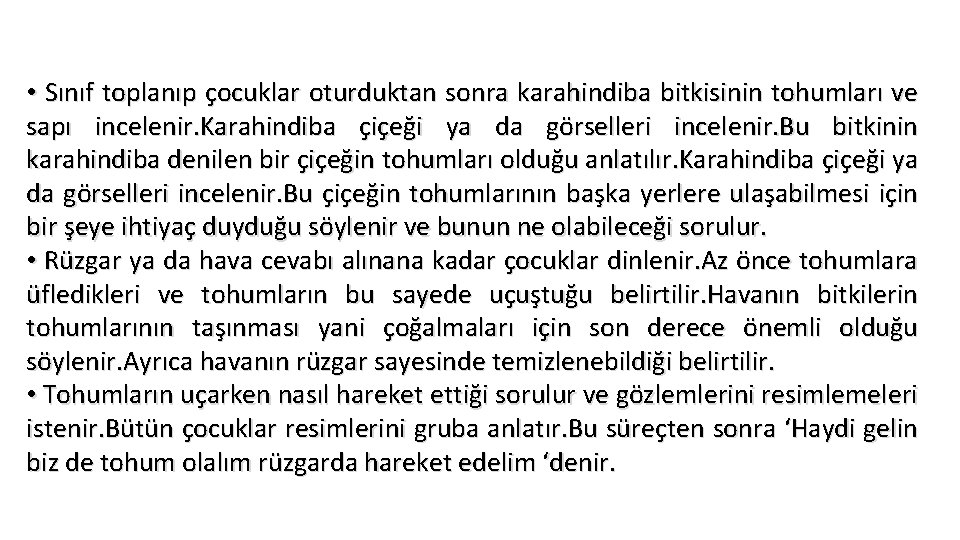  • Sınıf toplanıp çocuklar oturduktan sonra karahindiba bitkisinin tohumları ve sapı incelenir. Karahindiba