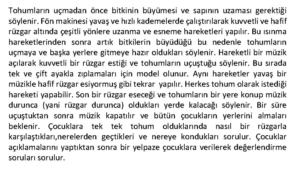 Tohumların uçmadan önce bitkinin büyümesi ve sapının uzaması gerektiği söylenir. Fön makinesi yavaş ve