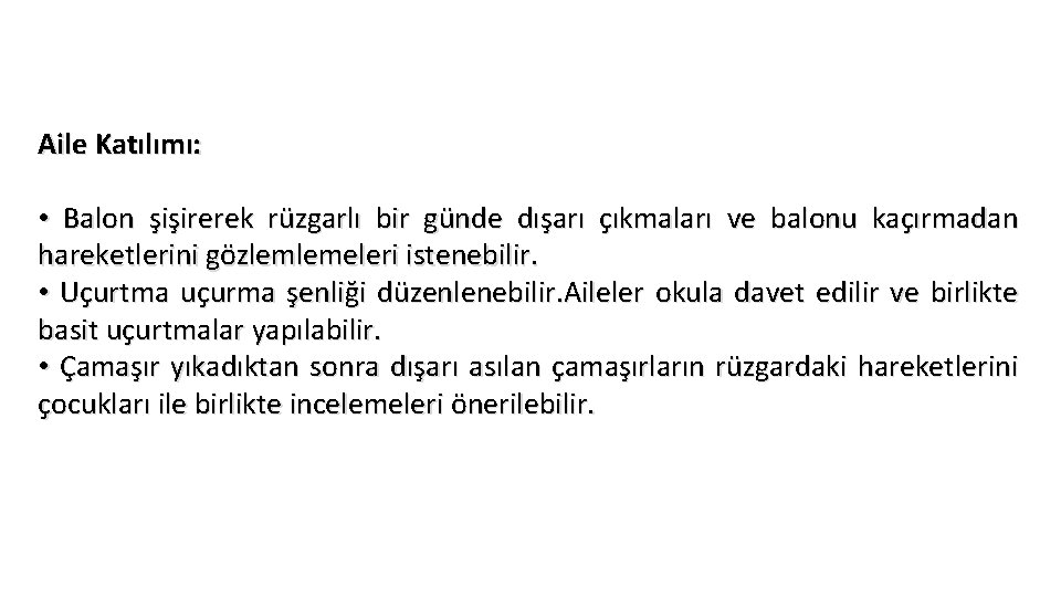 Aile Katılımı: • Balon şişirerek rüzgarlı bir günde dışarı çıkmaları ve balonu kaçırmadan hareketlerini