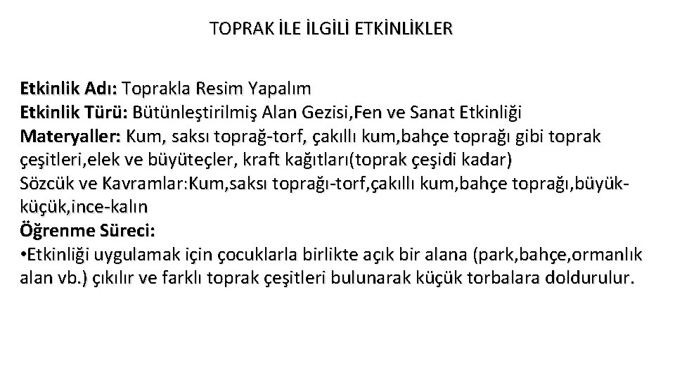 TOPRAK İLE İLGİLİ ETKİNLİKLER Etkinlik Adı: Toprakla Resim Yapalım Etkinlik Türü: Bütünleştirilmiş Alan Gezisi,