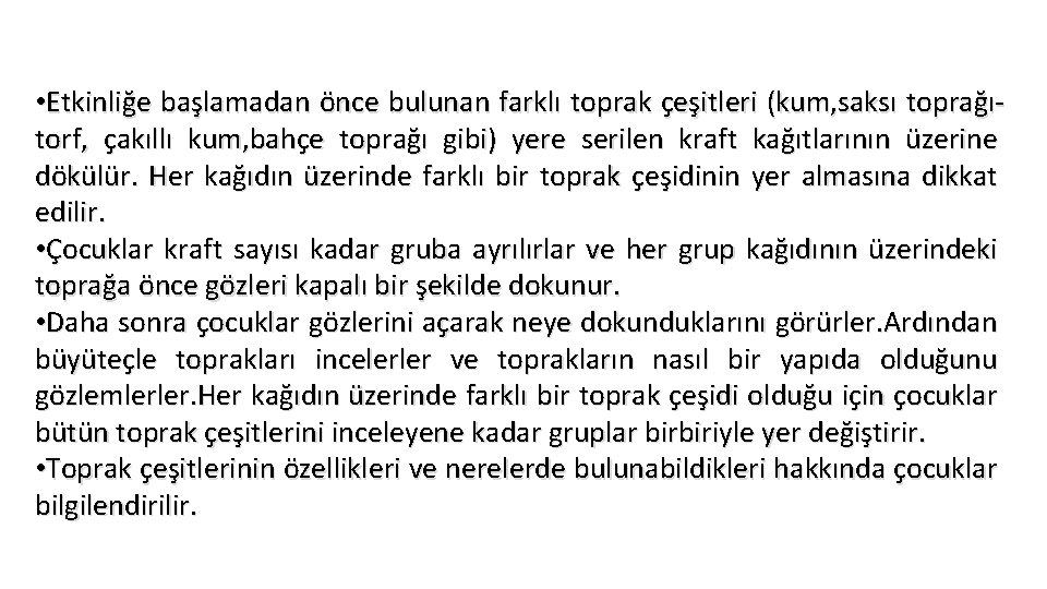  • Etkinliğe başlamadan önce bulunan farklı toprak çeşitleri (kum, saksı toprağıtorf, çakıllı kum,