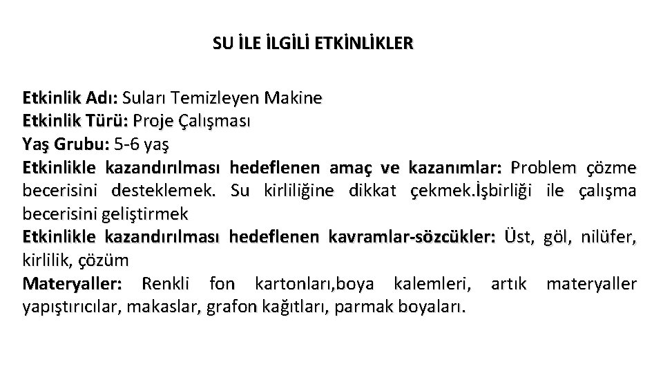 SU İLE İLGİLİ ETKİNLİKLER Etkinlik Adı: Suları Temizleyen Makine Etkinlik Türü: Proje Çalışması Yaş