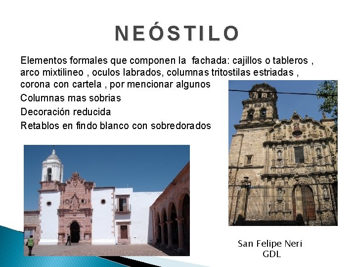 NEÓSTILO Elementos formales que componen la fachada: cajillos o tableros , arco mixtilineo ,