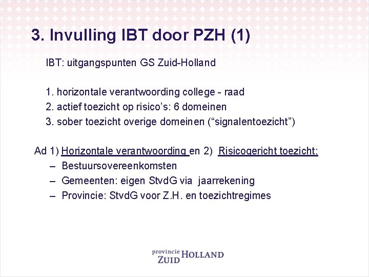 3. Invulling IBT door PZH (1) IBT: uitgangspunten GS Zuid-Holland 1. horizontale verantwoording college