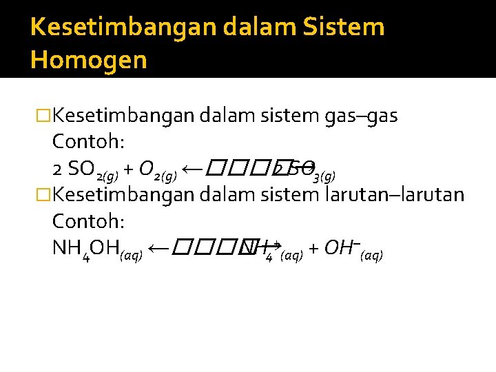 Kesetimbangan dalam Sistem Homogen �Kesetimbangan dalam sistem gas–gas Contoh: 2 SO 2(g) + O
