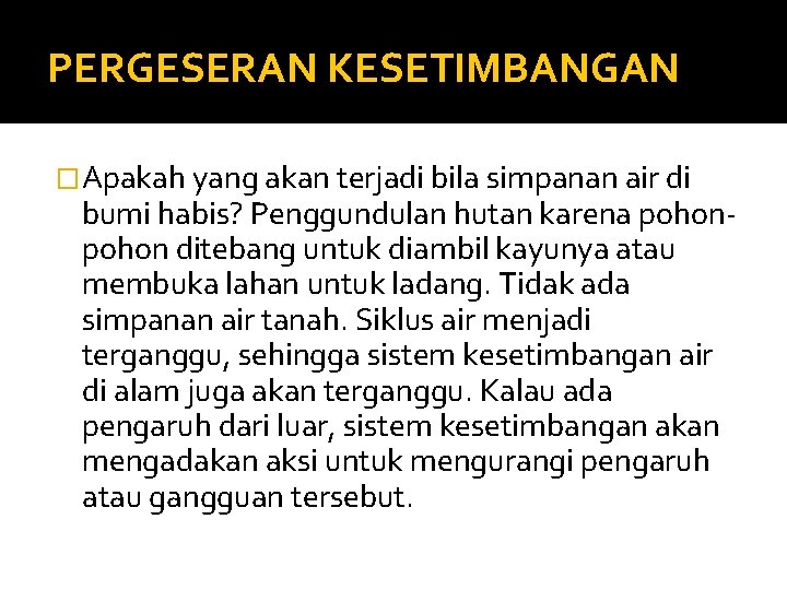 PERGESERAN KESETIMBANGAN �Apakah yang akan terjadi bila simpanan air di bumi habis? Penggundulan hutan