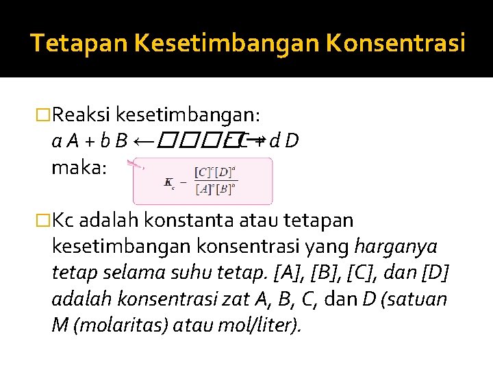 Tetapan Kesetimbangan Konsentrasi �Reaksi kesetimbangan: a A + b B ←����→ c. C+d. D