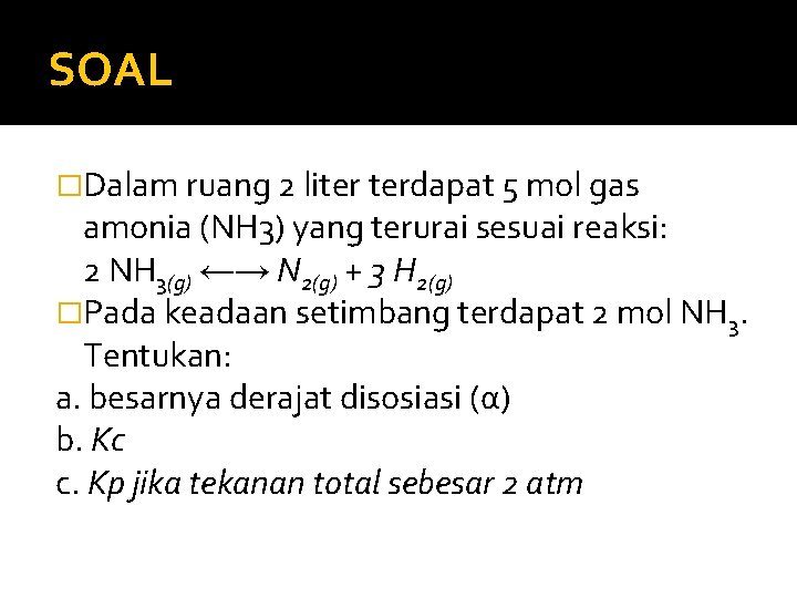 SOAL �Dalam ruang 2 liter terdapat 5 mol gas amonia (NH 3) yang terurai