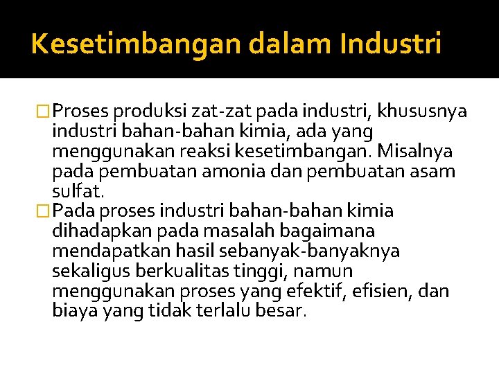 Kesetimbangan dalam Industri �Proses produksi zat-zat pada industri, khususnya industri bahan-bahan kimia, ada yang