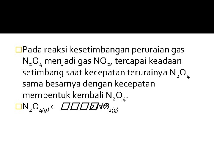 �Pada reaksi kesetimbangan peruraian gas N 2 O 4 menjadi gas NO 2, tercapai