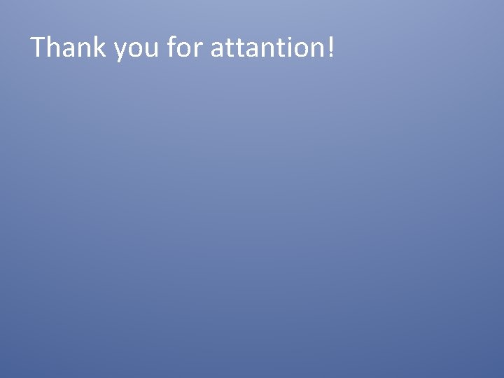 Thank you for attantion! 
