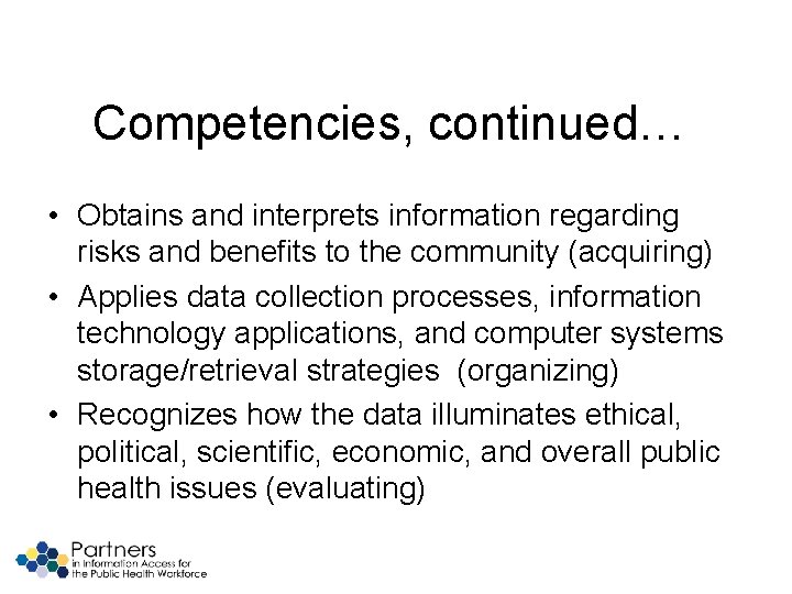 Competencies, continued… • Obtains and interprets information regarding risks and benefits to the community