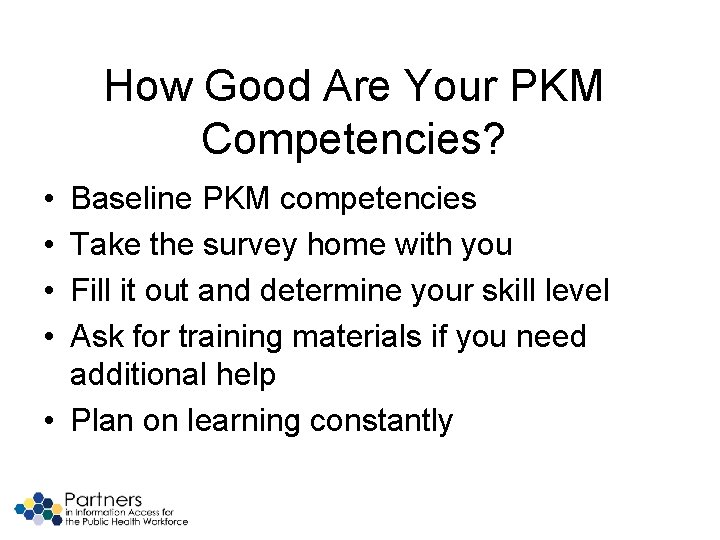 How Good Are Your PKM Competencies? • • Baseline PKM competencies Take the survey
