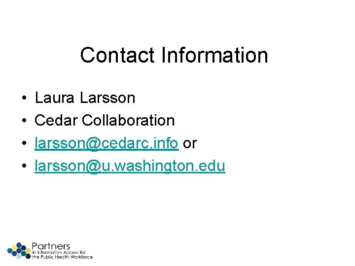 Contact Information • • Laura Larsson Cedar Collaboration larsson@cedarc. info or larsson@u. washington. edu