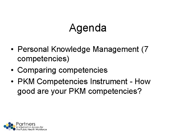 Agenda • Personal Knowledge Management (7 competencies) • Comparing competencies • PKM Competencies Instrument