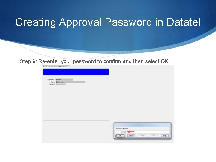 Creating Approval Password in Datatel Step 6: Re-enter your password to confirm and then