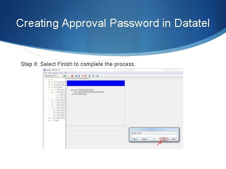 Creating Approval Password in Datatel Step 8: Select Finish to complete the process. 