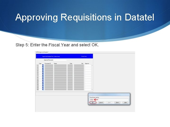 Approving Requisitions in Datatel Step 5: Enter the Fiscal Year and select OK. 