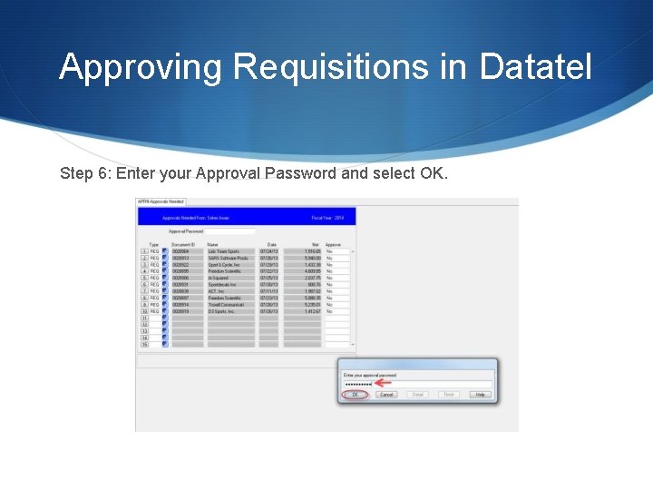 Approving Requisitions in Datatel Step 6: Enter your Approval Password and select OK. 