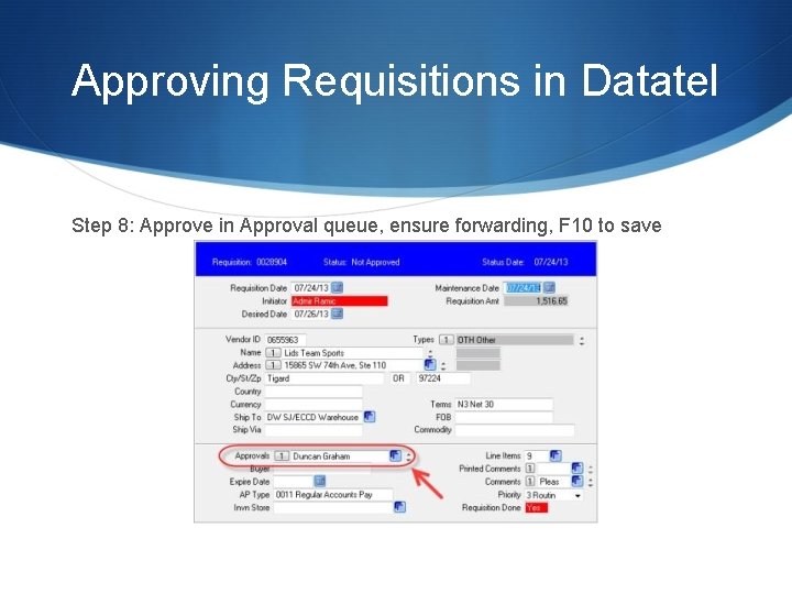 Approving Requisitions in Datatel Step 8: Approve in Approval queue, ensure forwarding, F 10