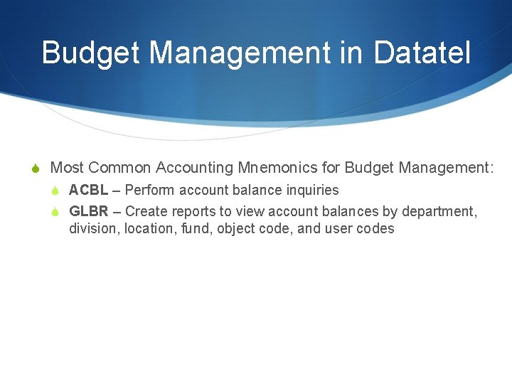 Budget Management in Datatel S Most Common Accounting Mnemonics for Budget Management: S ACBL