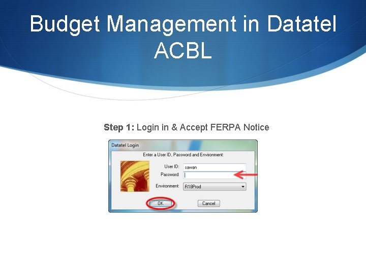 Budget Management in Datatel ACBL Step 1: Login in & Accept FERPA Notice 