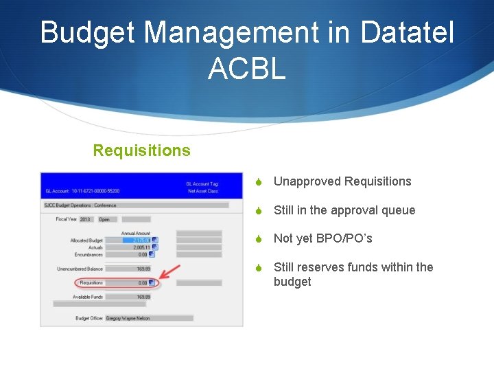 Budget Management in Datatel ACBL Requisitions S Unapproved Requisitions S Still in the approval