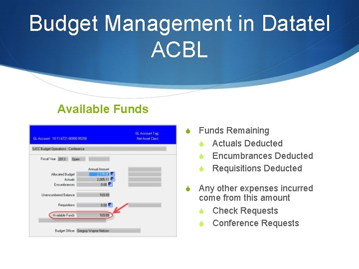 Budget Management in Datatel ACBL Available Funds S Funds Remaining S Actuals Deducted S