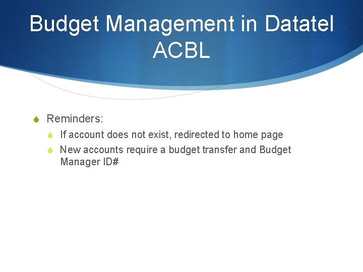 Budget Management in Datatel ACBL S Reminders: S If account does not exist, redirected