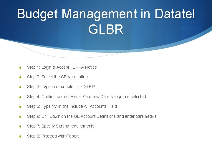 Budget Management in Datatel GLBR S Step 1: Login & Accept FERPA Notice S