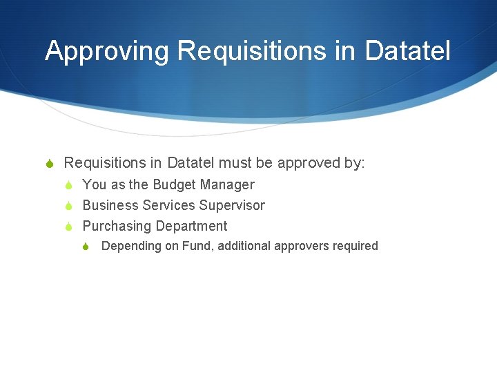 Approving Requisitions in Datatel S Requisitions in Datatel must be approved by: S You