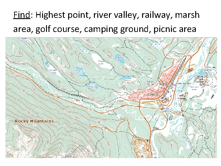 Find: Highest point, river valley, railway, marsh area, golf course, camping ground, picnic area