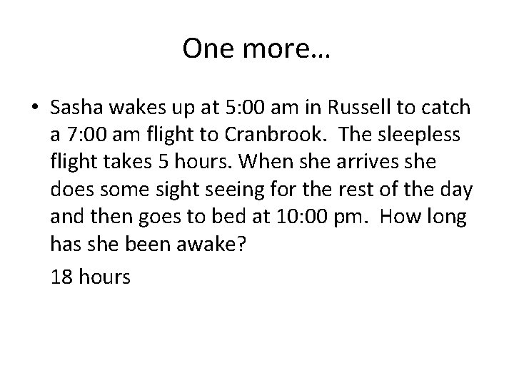 One more… • Sasha wakes up at 5: 00 am in Russell to catch
