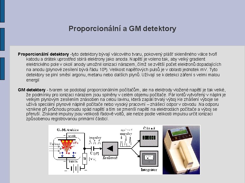 Proporcionální a GM detektory Proporcionální detektory -tyto detektory bývají válcového tvaru, pokovený plášť skleněného