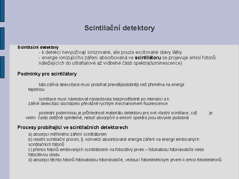 Scintilační detektory - k detekci nevyužívají ionizované, ale pouze excitované stavy látky - energie