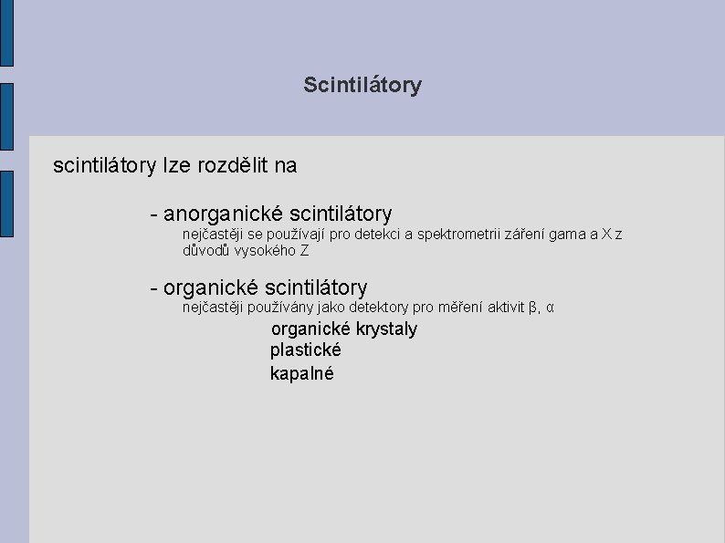 Scintilátory scintilátory lze rozdělit na - anorganické scintilátory nejčastěji se používají pro detekci a