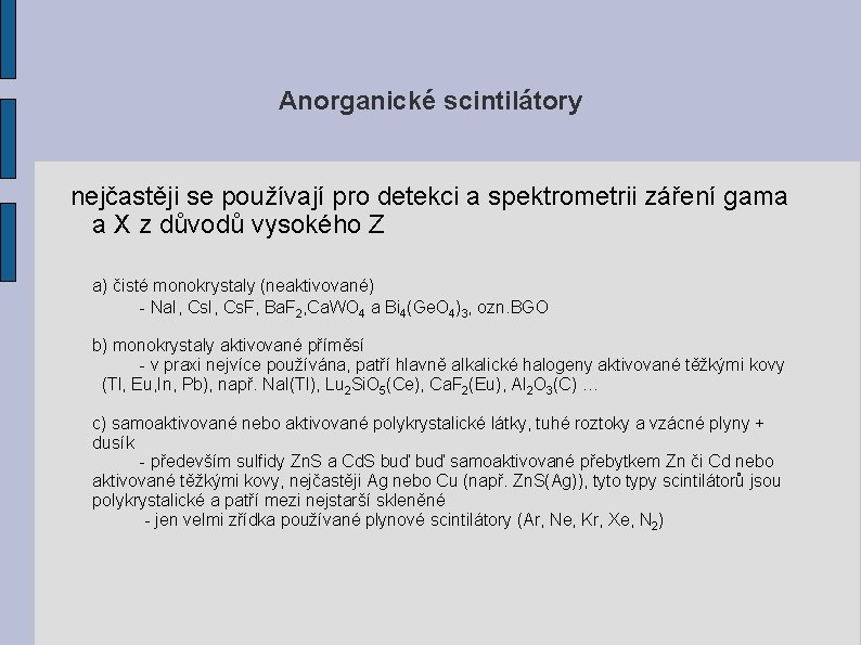 Anorganické scintilátory nejčastěji se používají pro detekci a spektrometrii záření gama a X z