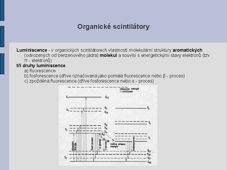 Organické scintilátory Luminiscence - v organických scintilátorech vlastností molekulární struktury aromatických (odvozených od benzenového
