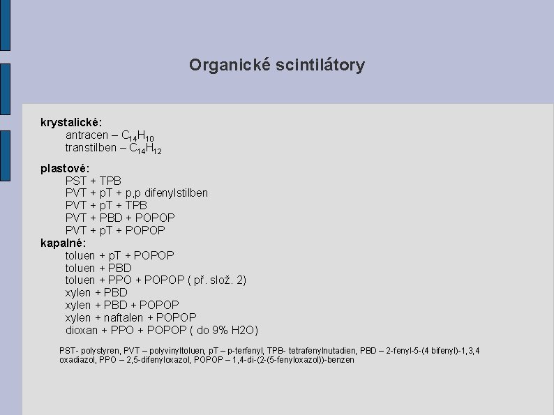 Organické scintilátory krystalické: antracen – C 14 H 10 transtilben – C 14 H