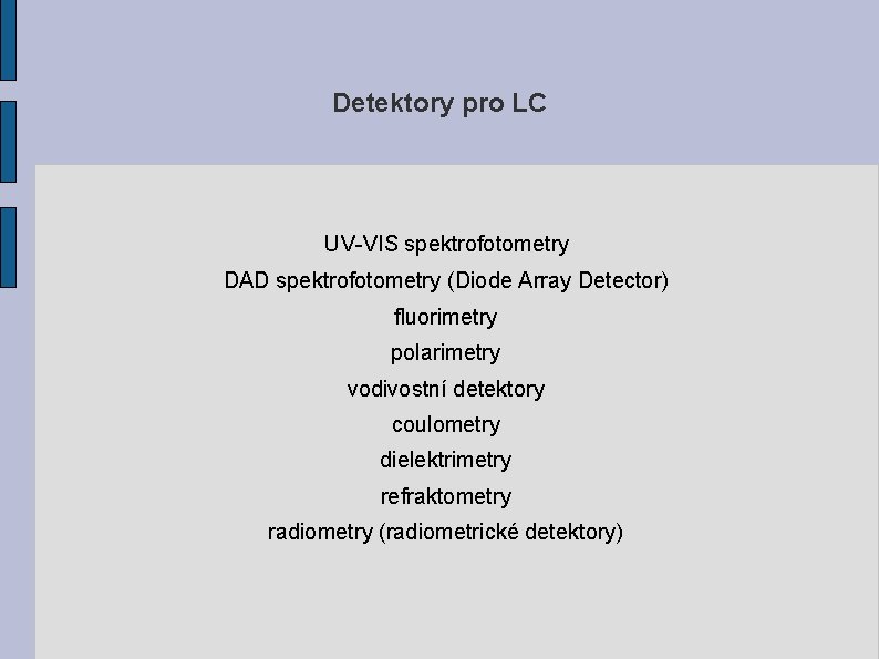 Detektory pro LC UV-VIS spektrofotometry DAD spektrofotometry (Diode Array Detector) fluorimetry polarimetry vodivostní detektory