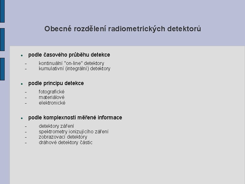 Obecné rozdělení radiometrických detektorů podle časového průběhu detekce kontinuální "on-line" detektory kumulativní (integrální) detektory