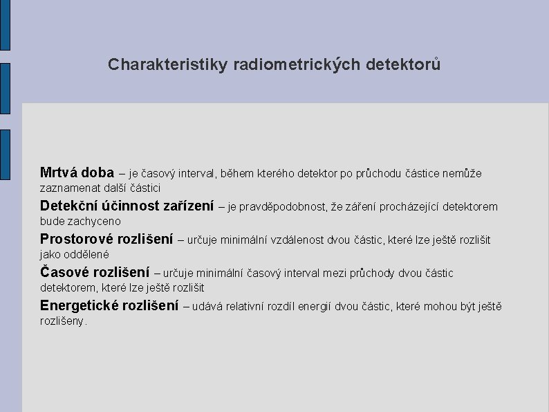 Charakteristiky radiometrických detektorů Mrtvá doba – je časový interval, během kterého detektor po průchodu