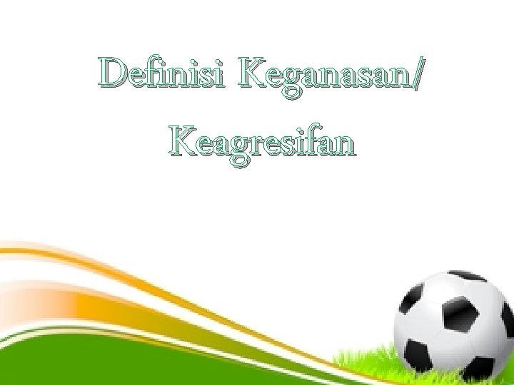 Definisi Keganasan/ Keagresifan 