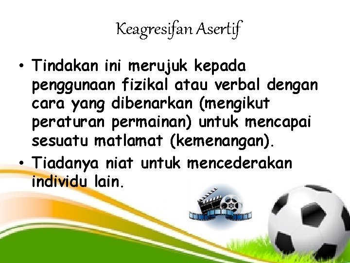 Keagresifan Asertif • Tindakan ini merujuk kepada penggunaan fizikal atau verbal dengan cara yang