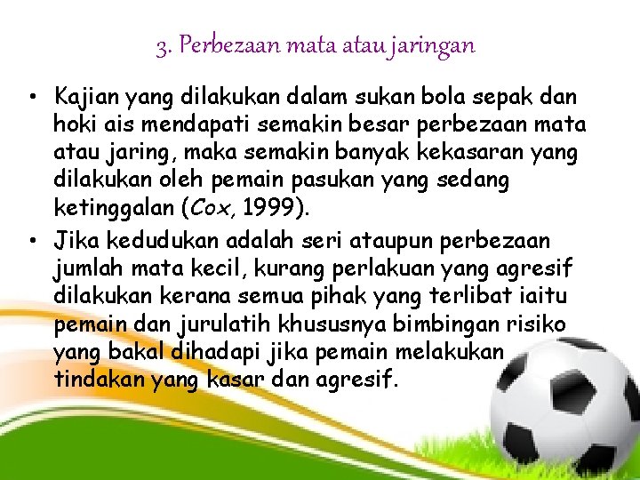 3. Perbezaan mata atau jaringan • Kajian yang dilakukan dalam sukan bola sepak dan