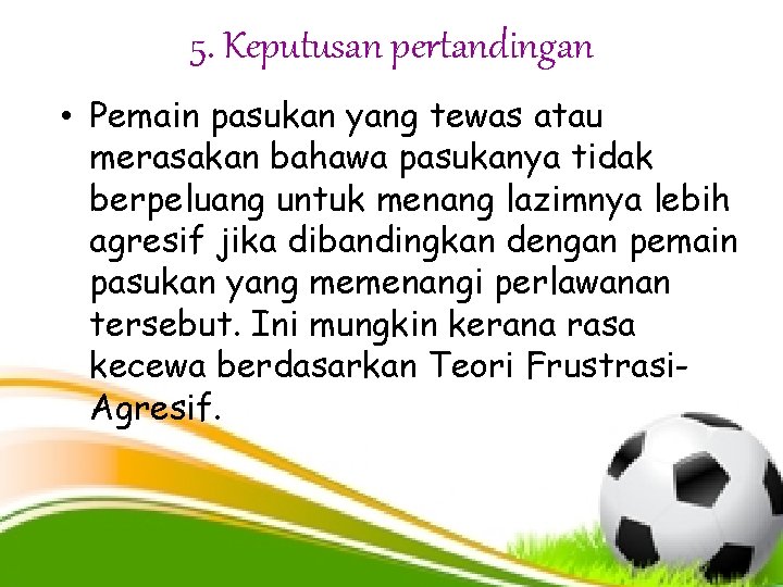 5. Keputusan pertandingan • Pemain pasukan yang tewas atau merasakan bahawa pasukanya tidak berpeluang