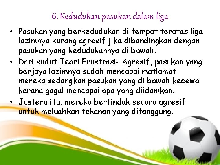 6. Kedudukan pasukan dalam liga • Pasukan yang berkedudukan di tempat teratas liga lazimnya